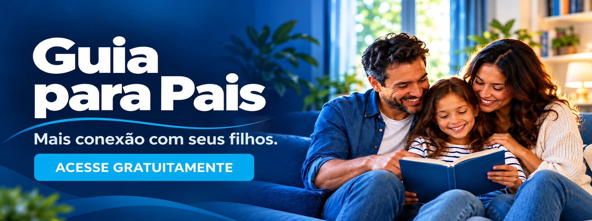 Guia para Pais. Mais conexão com seus filhos. Acesse gratuitamente.