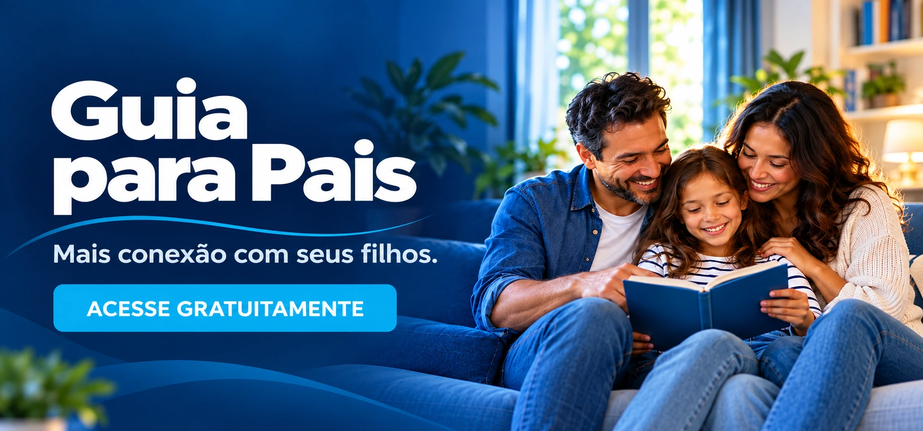 Guia para Pais. Mais conexão com seus filhos. Acesse gratuitamente.